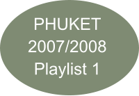 PHUKET 2007/2008 Playlist 1